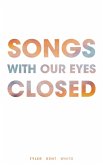 Songs with Our Eyes Closed (eBook, ePUB)