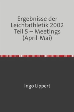 Cover Ergebnisse der Leichtathletik 2002 Teil 5 - Meetings (April-Mai)