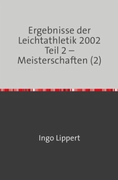 Ergebnisse der Leichtathletik 2002 Teil 2 - Meisterschaften (2) - Lippert, Ingo