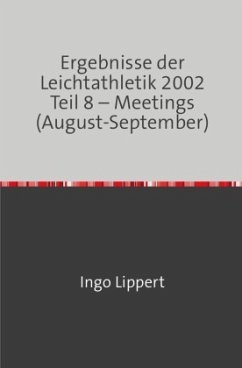 Ergebnisse der Leichtathletik 2002 Teil 8 - Meetings (August-September) - Lippert, Ingo