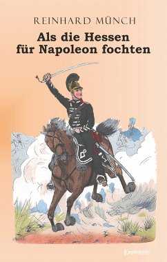 Als die Hessen FÜR Napoleon fochten (eBook, ePUB) - Münch, Dr. Reinhard