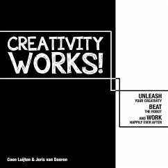 Creativity Works!: Unchain Your Creativity, Beat the Robot and Work Happily Ever After - Luijten, Coen;Dooren, Joris, van