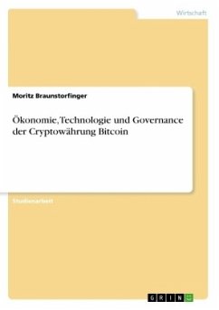 Ökonomie, Technologie und Governance der Cryptowährung Bitcoin - Braunstorfinger, Moritz