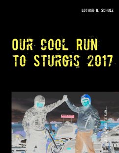 Our Cool Run to Sturgis 2017 - Schulz, Lothar R.