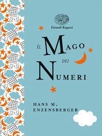 Il mago dei numeri. Un libro da leggere prima di addormentarsi, dedicato a chi ha paura della matematica. Ediz. a colori. Ediz. deluxe - Enzensberger, Hans Magnus