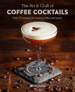 The Art & Craft of Coffee Cocktails - Clark, Jason