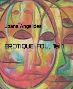 ÉROTIQUE FOU, Teil 1 (eBook, ePUB) - Angelides, Joana ÉROTIQUE FOU, Teil 1 (eBook, ePUB) - Angelides, Joana