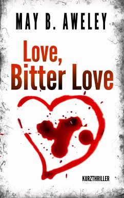 Love, Bitter Love (eBook, ePUB) - B. Aweley, May