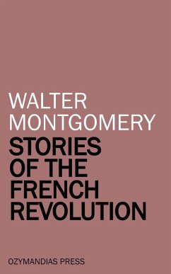 Stories of the French Revolution (eBook, ePUB) - Montgomery, Walter