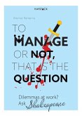 To Manage or Not, That Is the Question: Dilemmas at Work? Ask Shakespeare