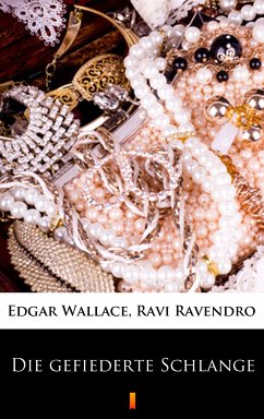 Die gefiederte Schlange (eBook, ePUB) - Ravendro, Ravi; Wallace, Edgar