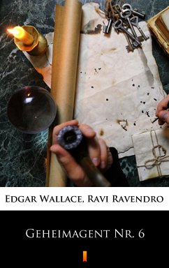 Geheimagent Nr. 6 (eBook, ePUB) - Ravendro, Ravi; Wallace, Edgar