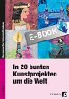 In 20 bunten Kunstprojekten um die Welt... - Bild 1