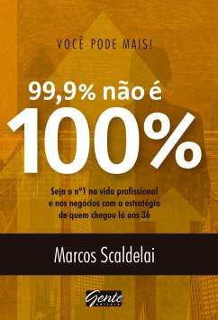 Você pode mais! 99,9% não é 100% (eBook, ePUB) - Scaldelai, Marcos