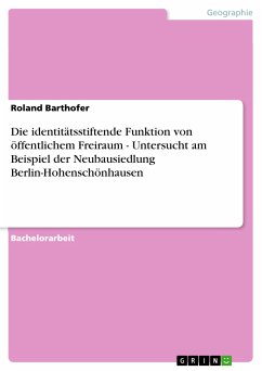 Die identitätsstiftende Funktion von öffentlichem Freiraum - Untersucht am Beispiel der Neubausiedlung Berlin-Hohenschönhausen (eBook, PDF)