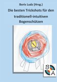 Die besten Trickshots für den traditionell-intuitiven Bogenschützen (eBook, ePUB)