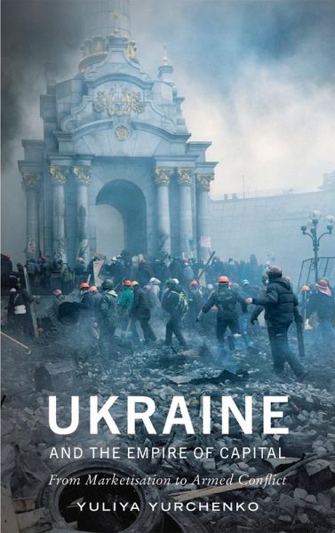 Ukraine and the Empire of Capital (eBook, ePUB) Ukraine and the Empire of Capital (eBook, ePUB)