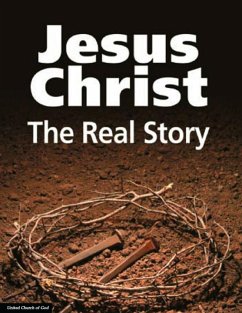 Jesus Christ: The Real Story (eBook, ePUB) - United Church of God