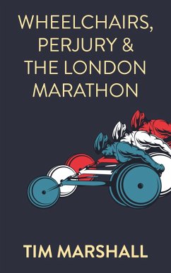 Wheelchairs, Perjury and the London Marathon (eBook, ePUB) - Marshall, Tim