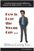How to Lose the Wrong Guy... Without Losing You (eBook, ePUB)