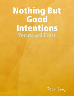 Nothing But Good Intentions - Poetry and Prose (eBook, ePUB) - Long, Robin