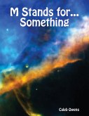M Stands for... Something (eBook, ePUB)