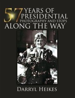 57 YEARS of PRESIDENTIAL PHOTOGRAPHY AND STOPS ALONG THE WAY (eBook, ePUB) - Heikes, Darryl