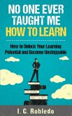 No One Ever Taught Me How to Learn: How to Unlock Your Learning Potential and Become Unstoppable (Master Your Mind, Revolutionize Your Life, #4) (eBook, ePUB)