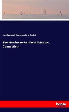 The Newberry Family of Windsor, Connecticut - Starr, Frank Farnsworth;Goodwin, James Junius
