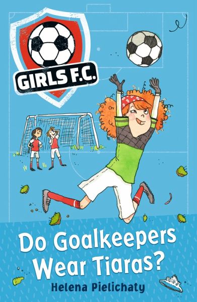 Girls FC 1: Do Goalkeepers Wear Tiaras? Girls FC 1: Do Goalkeepers Wear Tiaras?