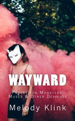 Wayward: Poetry for Monsters, Muses & Other Deviants (eBook, ePUB) - Klink, Melody