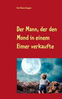 Der Mann, der den Mond in einem Eimer verkaufte - Knepper, Karl-Heinz