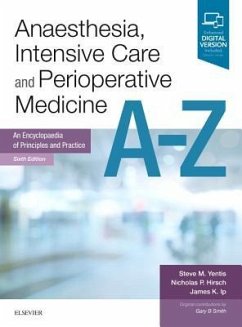 Anaesthesia, Intensive Care and Perioperative Medicine A-Z - Yentis, Steve, BSc MBBS FRCA MD MA (Consultant Anaesthetist, Chelsea; Hirsch, Nicholas P. (Retired Consultant Anaesthetist, The National H; Ip, James (Clinical Fellow in Anaesthesia, Great Ormond Street Hospi
