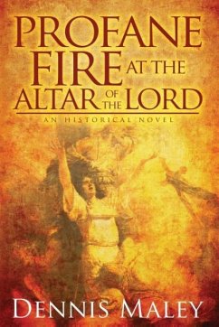 Profane Fire at the Altar of the Lord - Maley, Dennis