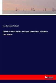 Some Lessons of the Revised Version of the New Testament - Westcott, Brooke Foss