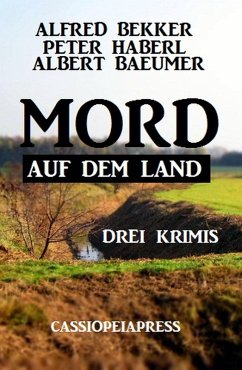 Mord auf dem Land: Drei Krimis (eBook, ePUB) - Bekker, Alfred; Haberl, Peter; Baeumer, Albert