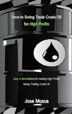 How to Swing Trade Crude Oil for High Profits (eBook, ePUB) - Mosca, Jose