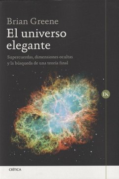 El universo elegante : supercuerdas, dimensiones ocultas y la búsqueda de una teoría final - Greene, Brian