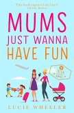Mums Just Wanna Have Fun Mums Just Wanna Have Fun