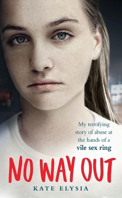 No Way Out: My Terrifying Story of Abuse at the Hands of a Vile Sex Ring - Elysia, Kate