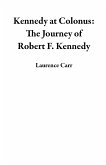 Kennedy at Colonus: The Journey of Robert F. Kennedy (eBook, ePUB)