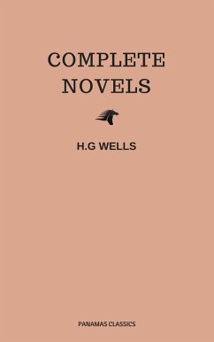 The Complete Novels of H. G. Wells (Over 55 Works: The Time Machine, The Island of Doctor Moreau, The Invisible Man, The War of the Worlds, The History of Mr. Polly, The War in the Air and many more!) (eBook, ePUB) - Wells, Herbert George; Wells, H G