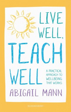 Live Well, Teach Well: A practical approach to wellbeing that works - Mann, Abigail