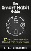 The Smart Habit Guide: 37 Small Life Changes Your Brain Will Thank You for Making (Master Your Mind, Revolutionize Your Life, #3) (eBook, ePUB)