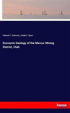 Economic Geology of the Mercur Mining District, Utah - Emmons, Samuel F.;Spurr, Josiah E.