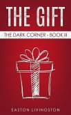 The Gift: The Dark Corner - Book III (The Dark Corner Archives, #3) (eBook, ePUB)