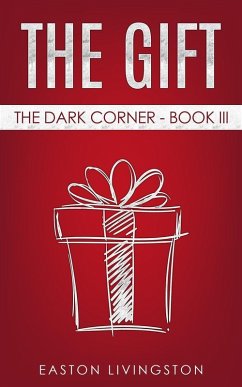 The Gift: The Dark Corner - Book III (The Dark Corner Archives, #3) (eBook, ePUB) - Livingston, Easton