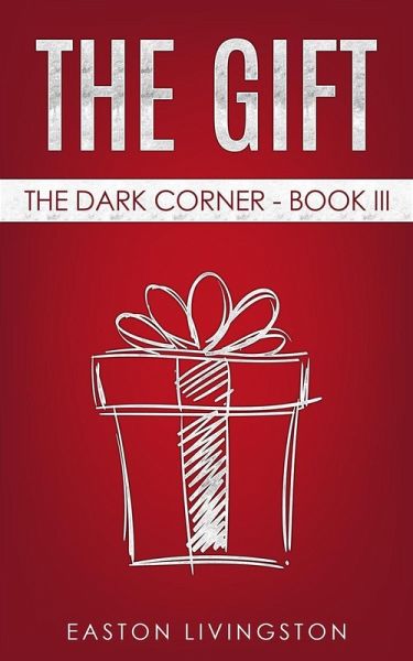 The Gift: The Dark Corner - Book III (The Dark Corner Archives, #3) (eBook, ePUB) The Gift: The Dark Corner - Book III (The Dark Corner Archives, #3) (eBook, ePUB)