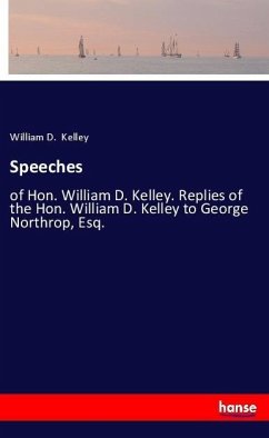 Speeches - Kelley, William D.