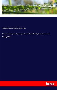 Manual of Style governing Composition and Proof Reading in the Government Printing Office - Office, United States Government Printing